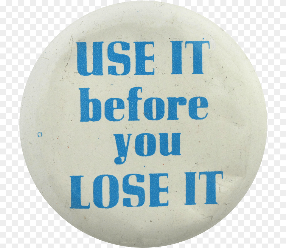 Use It Before You Lose It Social Lubricators Button Circle, Badge, Logo, Symbol, Disk Png Image