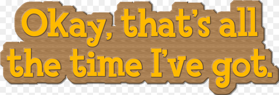 Ve Got To Get Back To Playing Animal Crossing, Wood, Plywood, Text Free Png