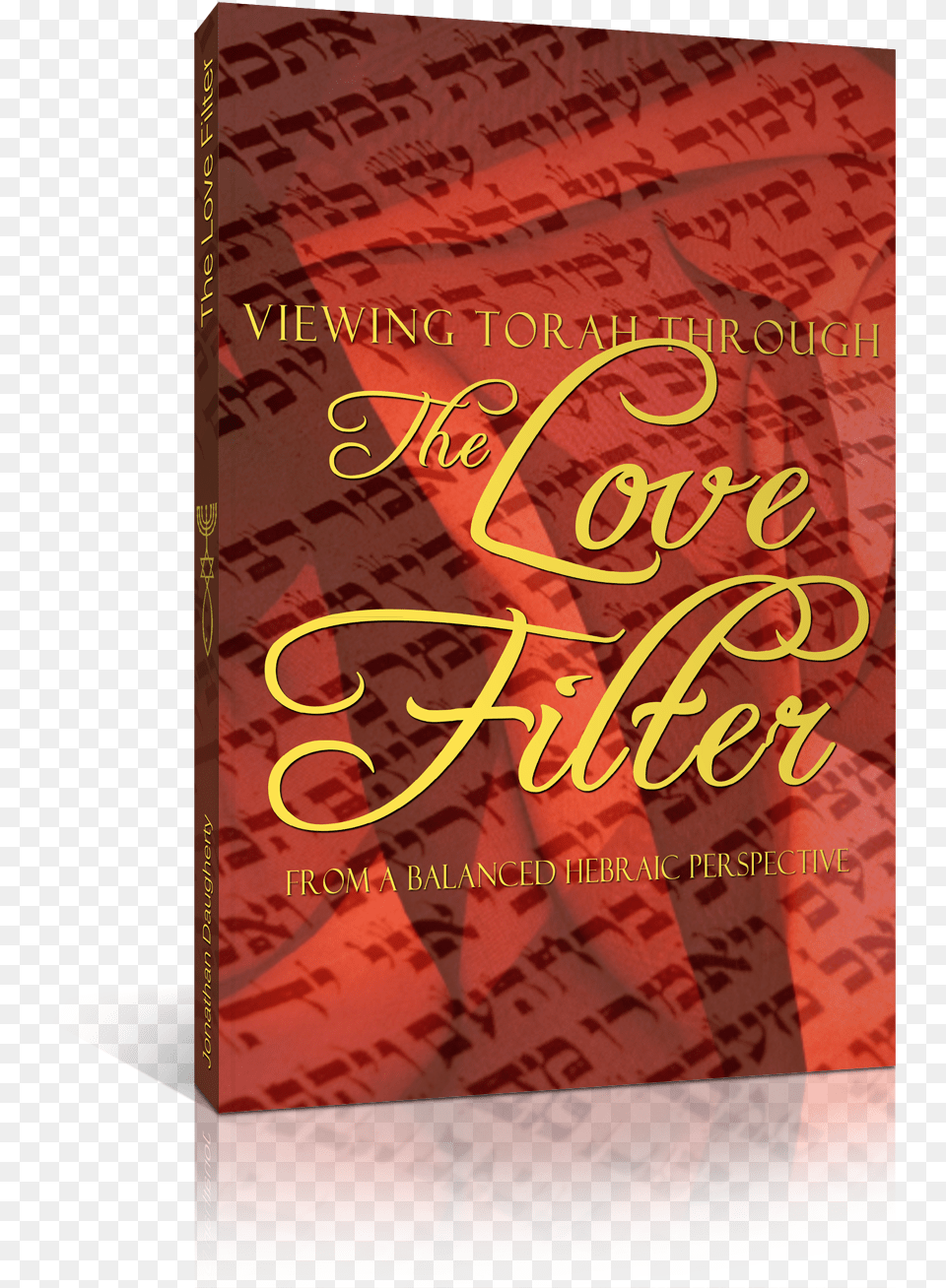 Viewing The Torah Through The Love Filter John Daugherty Hebrew Scriptures, Book, Publication, Novel Png Image