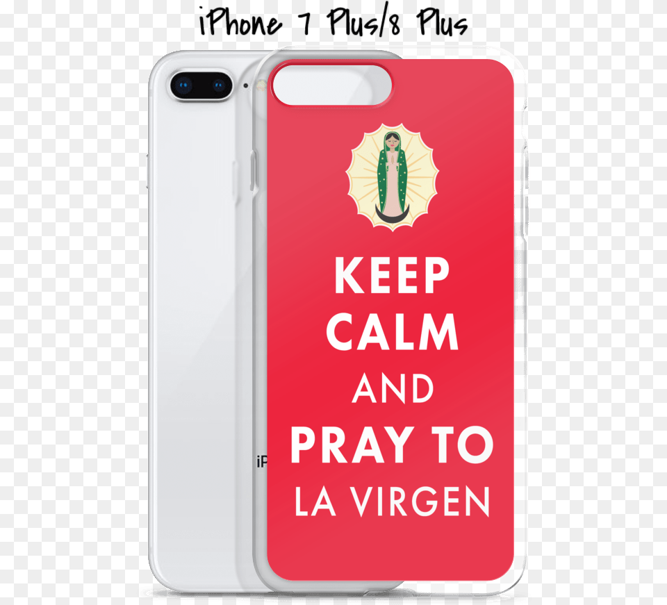 Virgen Keep Calm And Pray To La Virgen Iphone Case Keep Calm, Electronics, Mobile Phone, Phone, Person Free Transparent Png