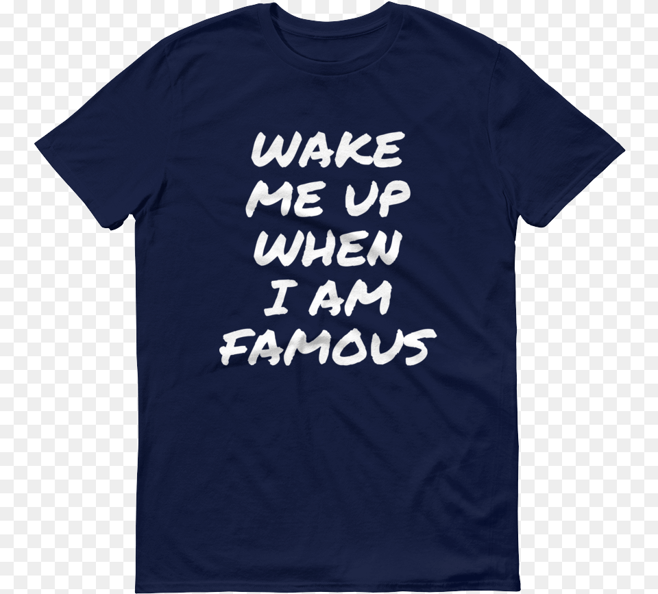 Wake Me Up When I Am Famous Short Sleeve T Shirt Girls Just Wanna Do Science, Clothing, T-shirt Free Png Download