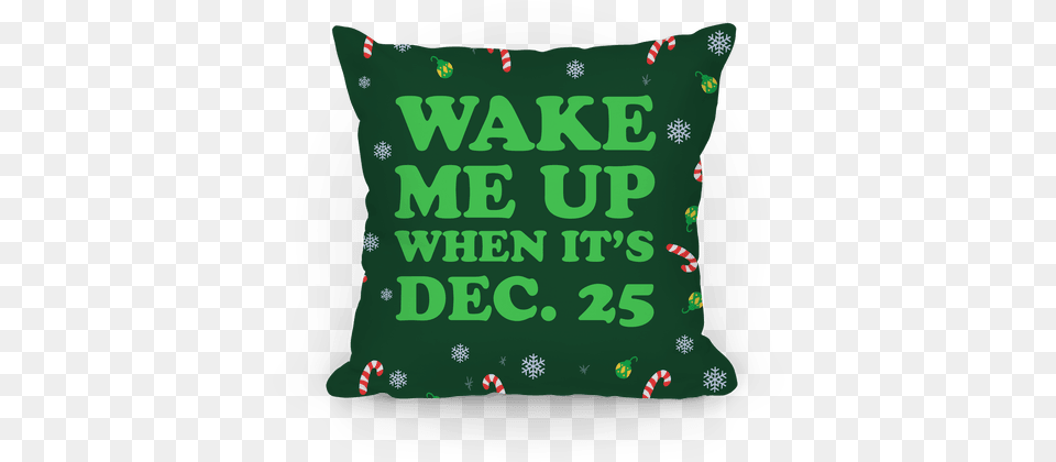 Wake Me Up When It39s Dec 25 Pillow Wake Me Up When It39s Nap Time Pullover Funny Pullover, Cushion, Home Decor, Diaper Free Png Download