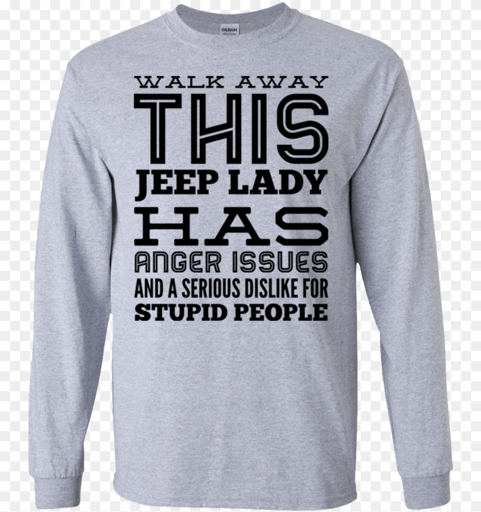 Walk Away This Jeep Lady Has Anger Issues And Serious Long Sleeved T Shirt, T-shirt, Clothing, Sleeve, Long Sleeve Free Png Download