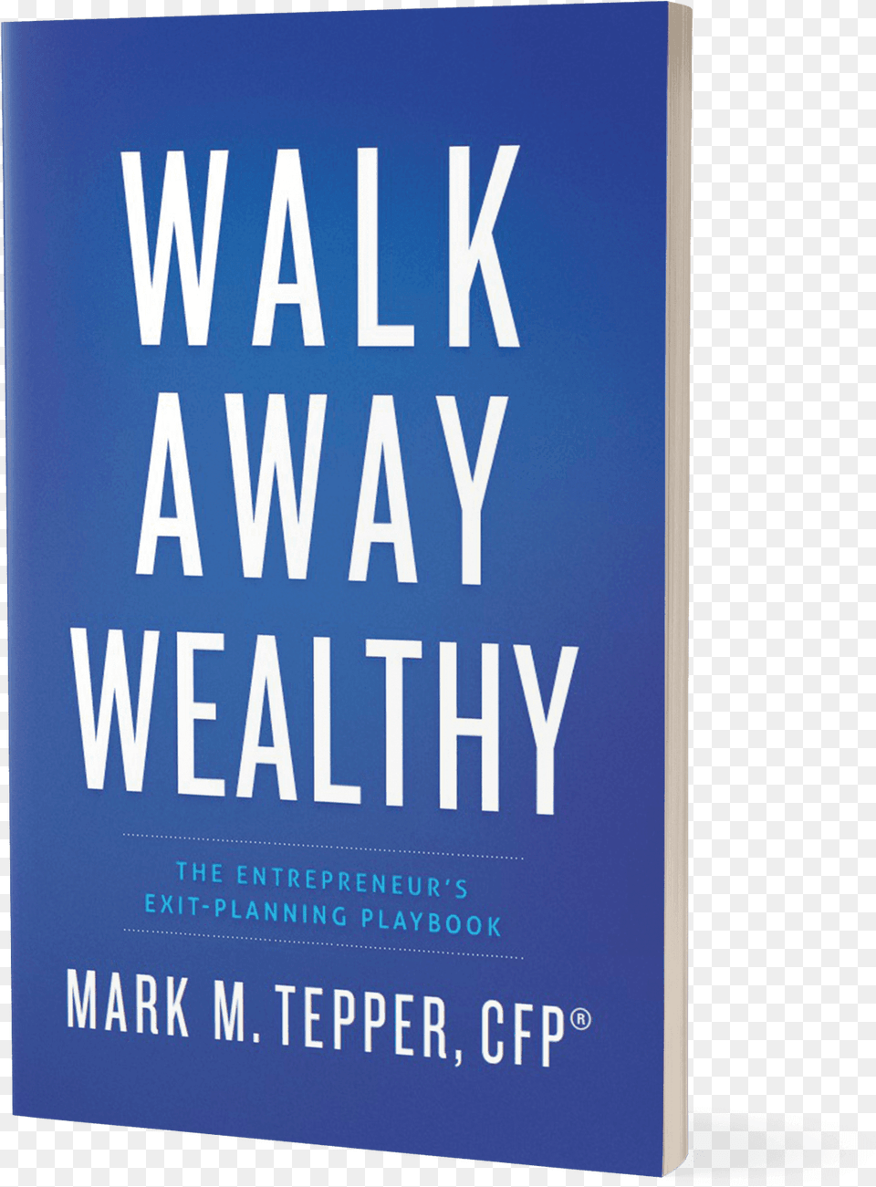 Walk Away Wealthy Walk Away Wealthy The Entrepreneur39s Exit Planning, Book, Novel, Publication Png Image