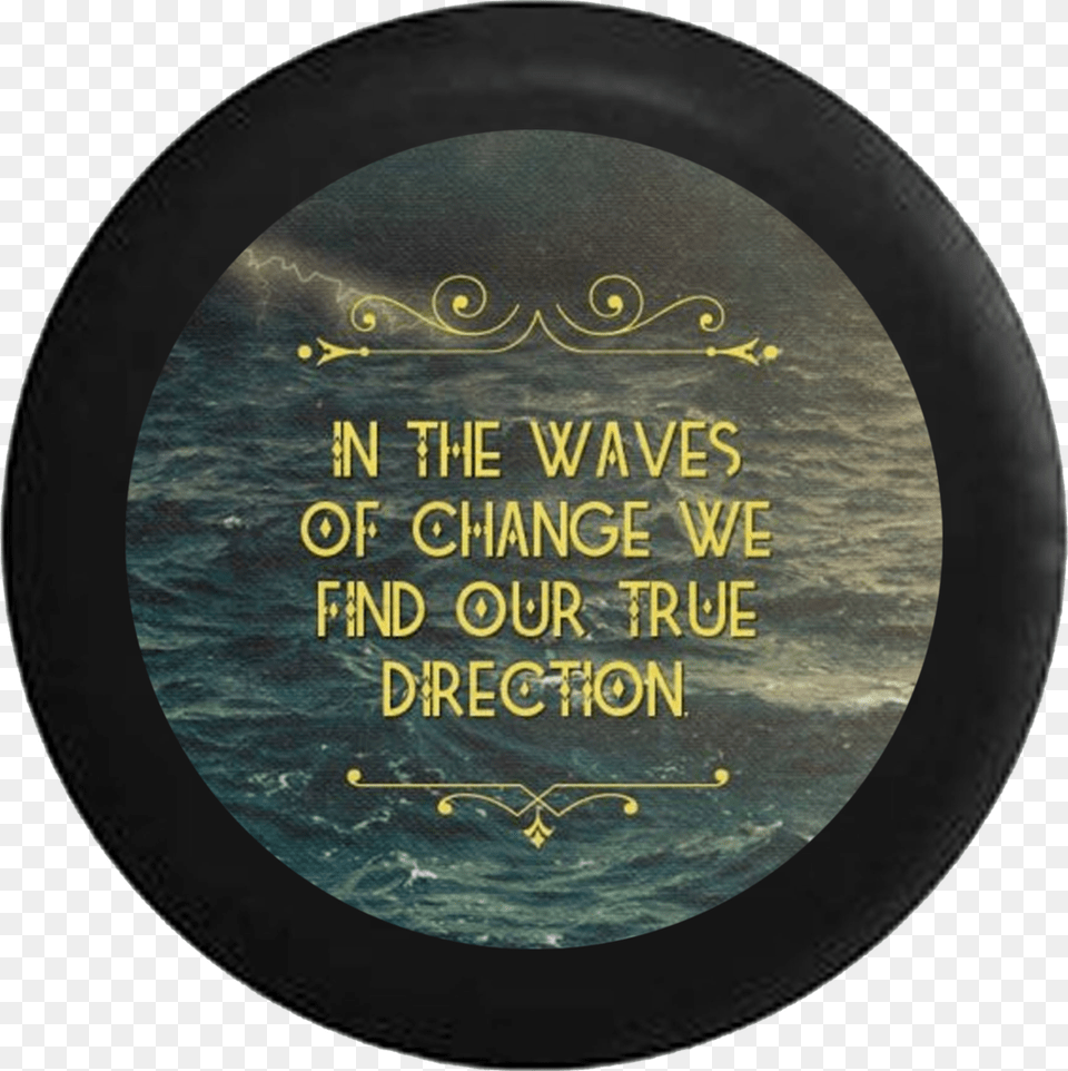 Wave Of Change Find Direction Ocean Storm Water Cool Hippie Quotes, Photography, Window, Disk Free Png Download