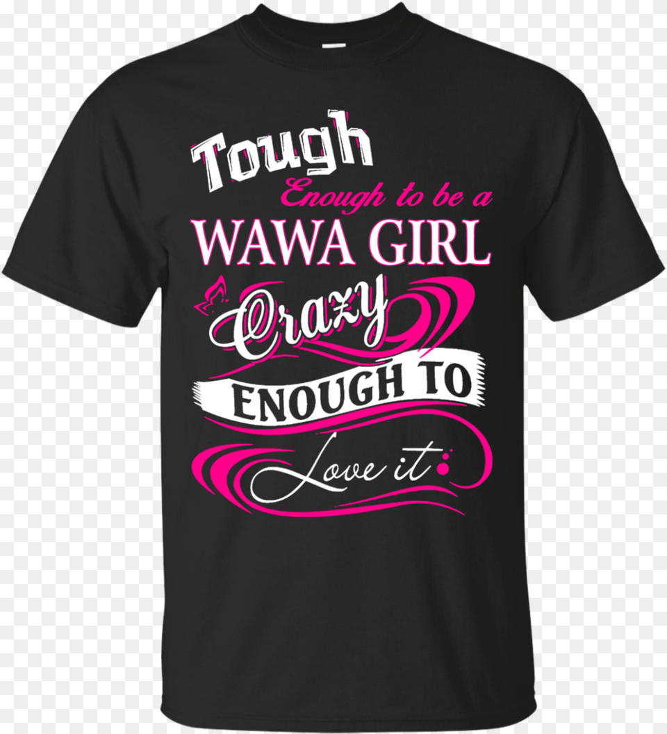 Wawa Woman Tough Enough To Be A Wawa Girl T Shirts Proud Husband Of A Freaking Awesome Wife, Clothing, Shirt, T-shirt Free Transparent Png