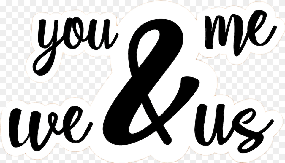 We And Us You And Meforever, Text, Alphabet, Ampersand, Symbol Png Image