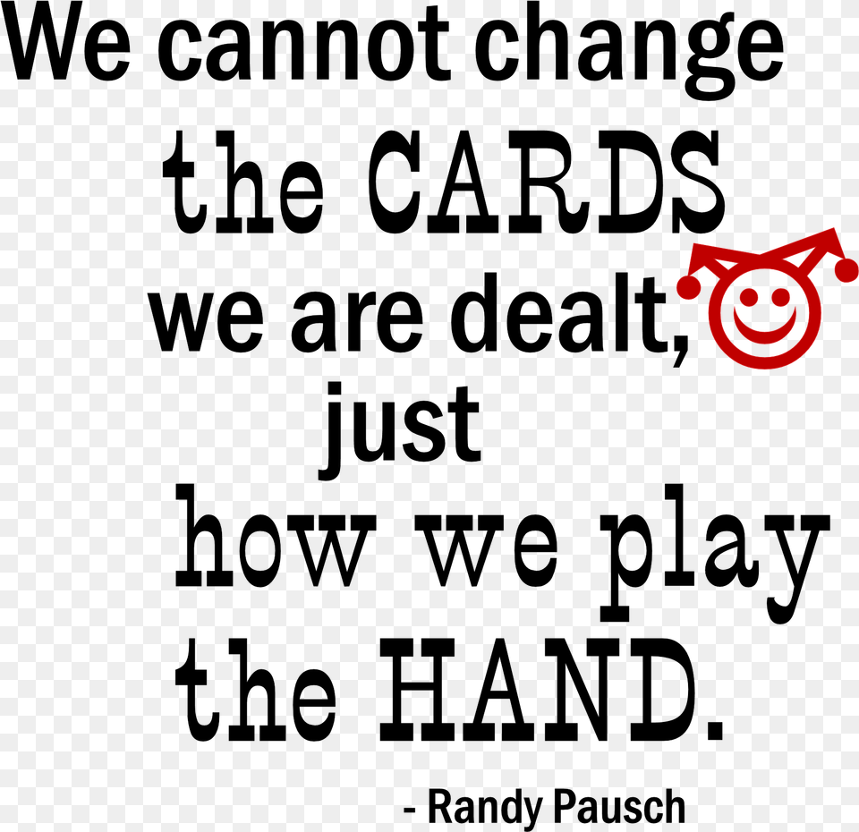 We Cannot Change The Cards Word Art Freebie We Cannot Change The Cards We Are Dealt Just How We, Logo Png