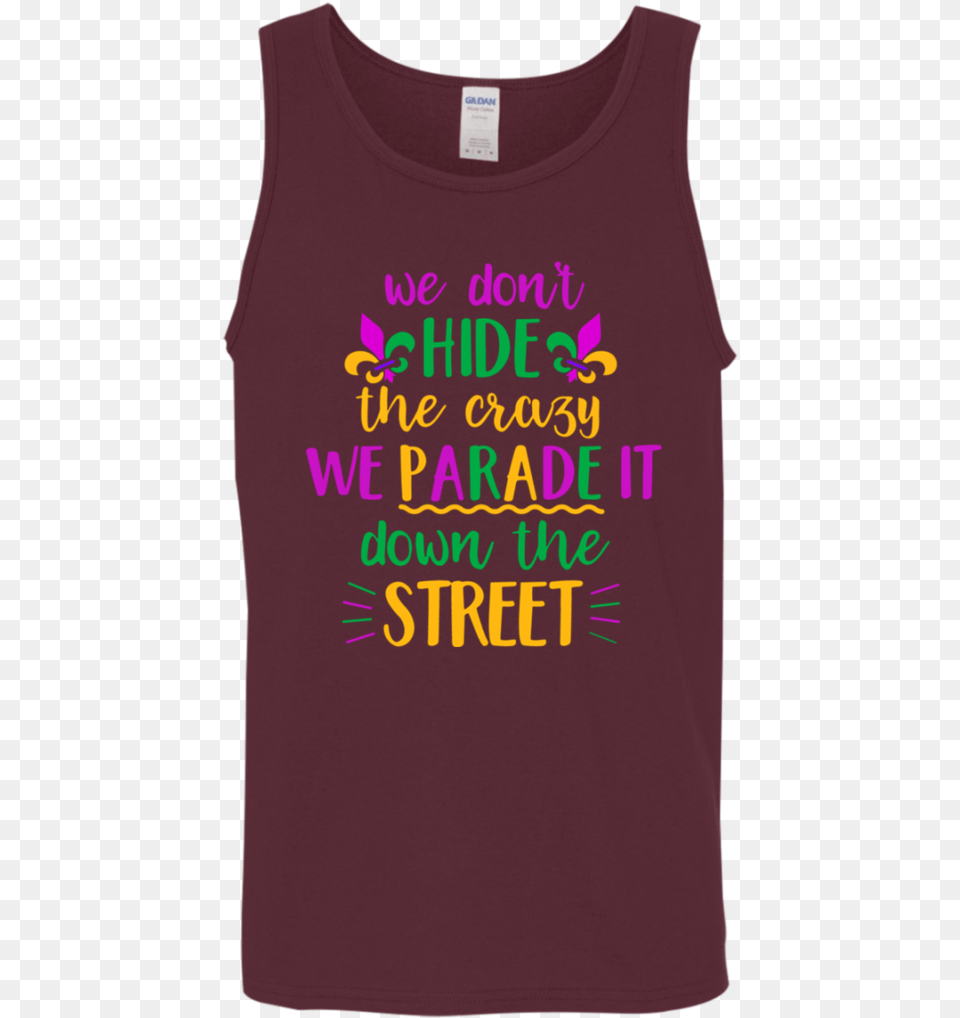 We Don T Hide Crazy Funny Mardi Gras Menwomen Tank Active Tank, Clothing, T-shirt, Tank Top, Shirt Png Image