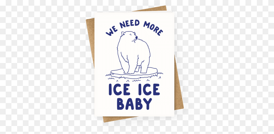 We Need More Ice Ice Baby Greeting Card Am On A Curiosity Voyage, Advertisement, Poster, Animal, Bear Free Png Download