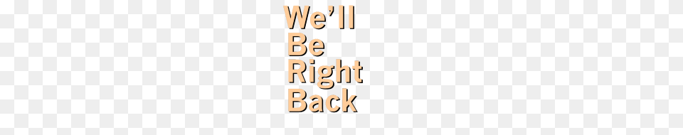 Well Be Right Back, Text, Alphabet Free Png