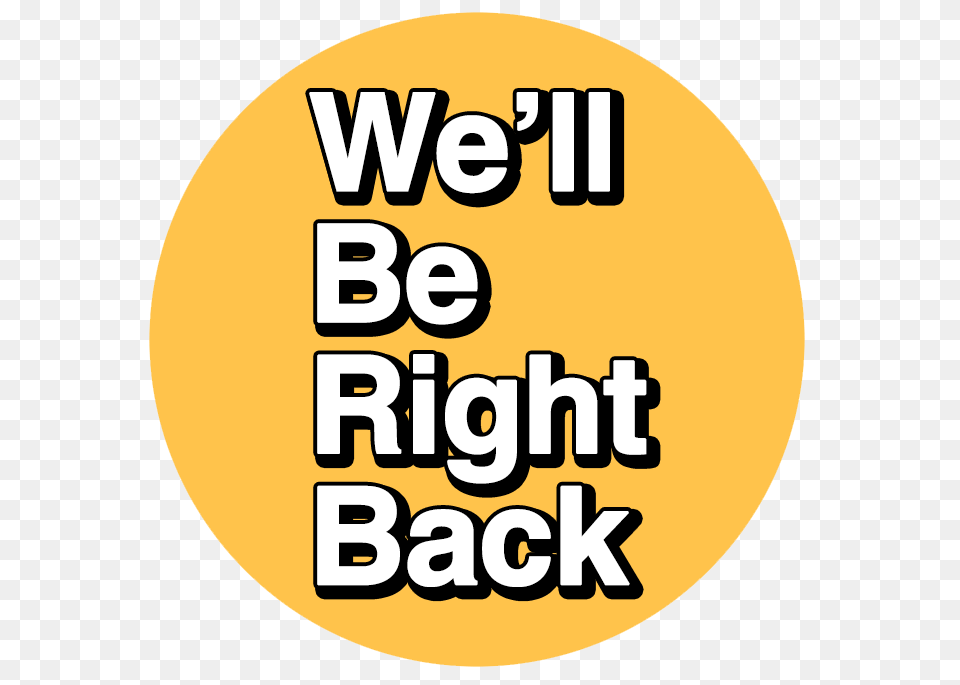 Well Be Right Back Button Watery Day Online Store Powered, Text, Disk Free Png