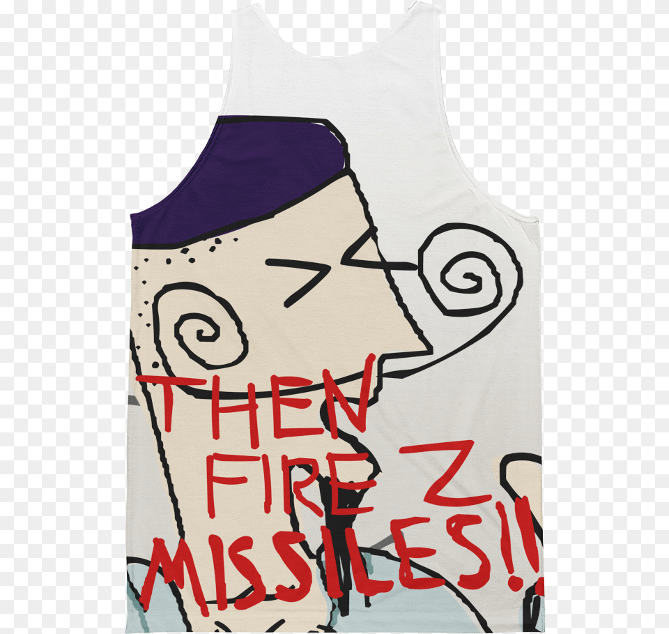 Well Have A Nap Then Fire Z Missiles All Over Tank End Of Ze World, Person, Clothing, Tank Top, Text Free Png Download