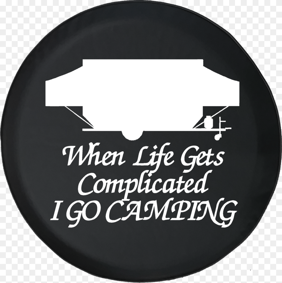 When Life Gets Complicated Go Camping Popup Camper Pop Up Camper Silhouette, Badge, Logo, Symbol, Disk Free Png