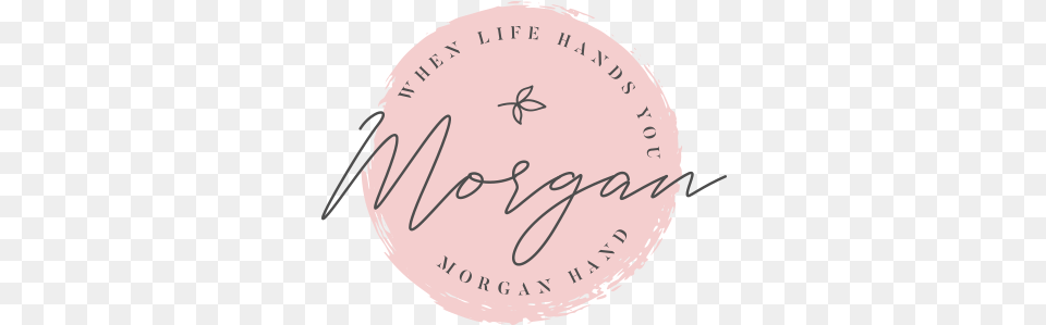 When Life Hands You Morgan Making Things Happen One Day Circle, Handwriting, Text, Person, Face Free Png Download