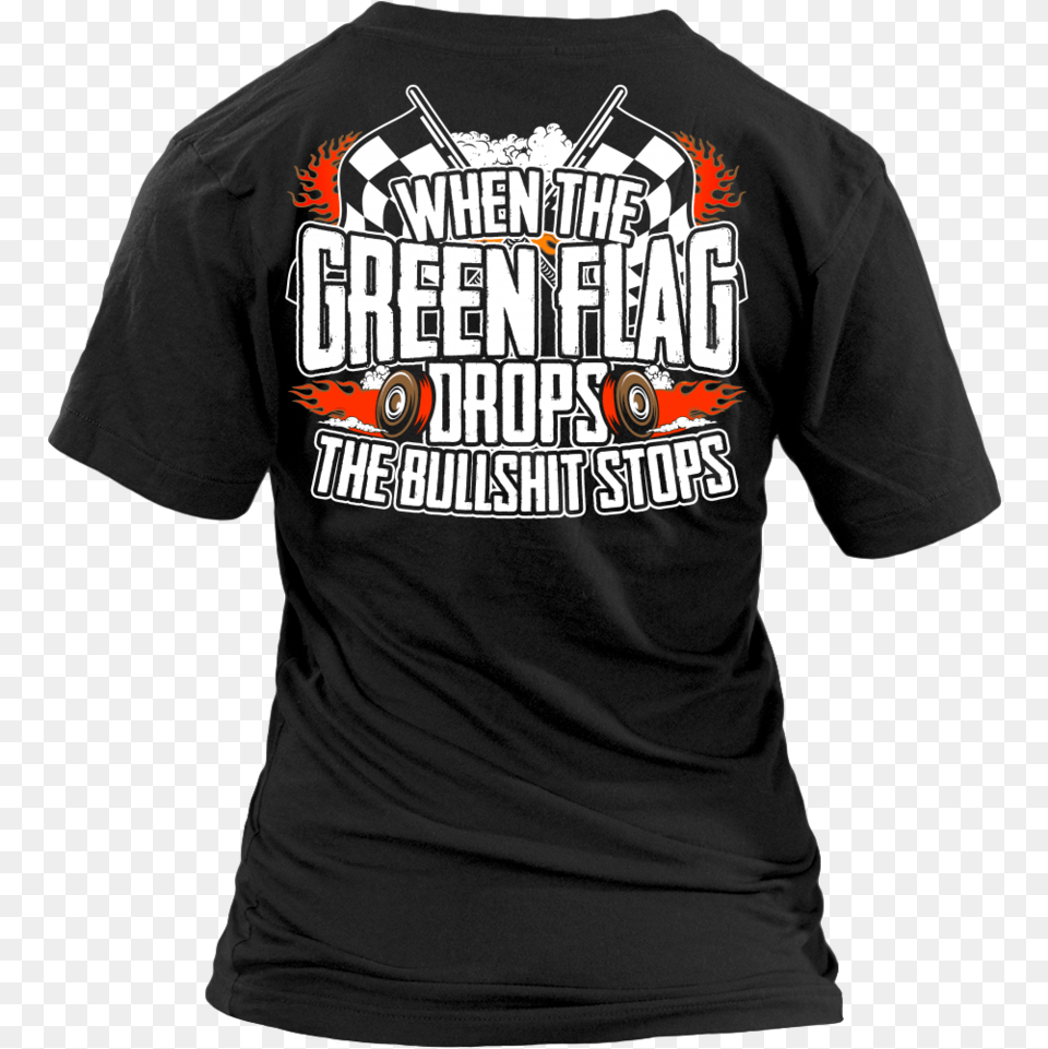 When The Green Flag Drops The Bullshit Stops Dob America We Eat Bacon, Clothing, Shirt, T-shirt Png Image
