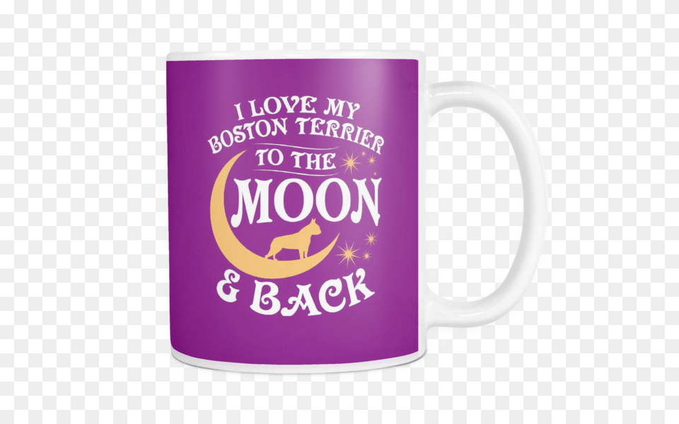 White Mug I Love My Boston Terrier To The Moon Amp Back, Cup, Beverage, Coffee, Coffee Cup Free Png Download