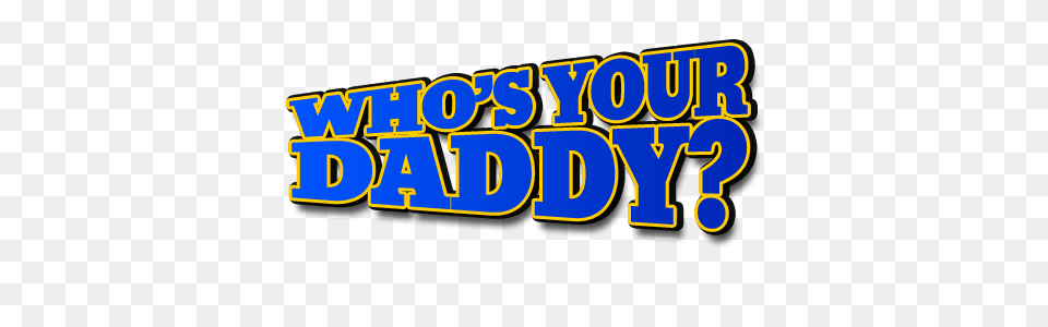 Whos Your Daddy, Text, Dynamite, Weapon Png