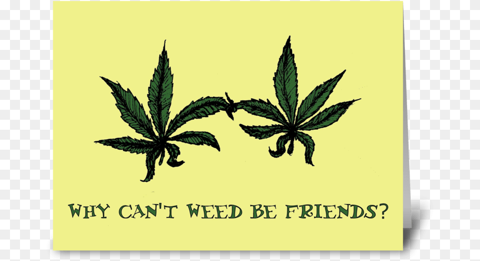 Why Can T Weed Be Friends Greeting Card Paper, Leaf, Plant, Herbal, Herbs Png