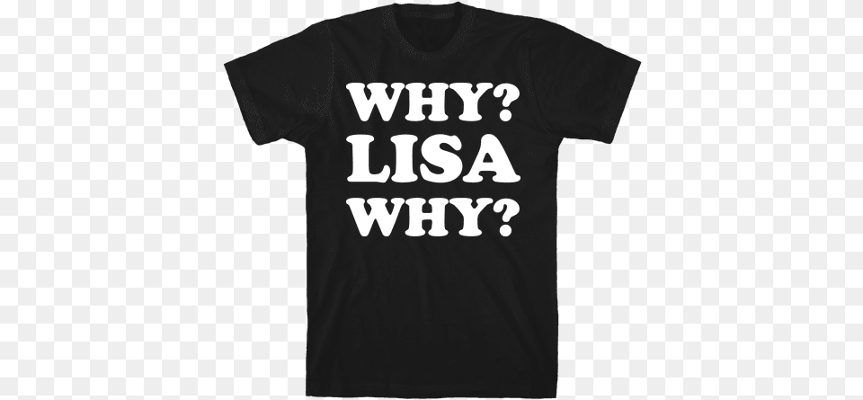 Why Lisa Why Mens T Shirt I M Sorry I M Late I Didn T Want To Come Shirt, Clothing, T-shirt Png