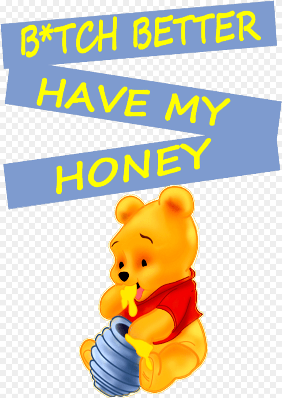 Winnie The Pooh Btch Better Have My Honey Funny Fun Cartoon, Animal, Bear, Mammal, Wildlife Free Png