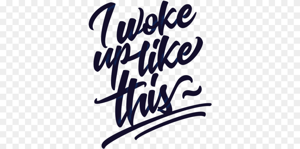 Woke Up Like This, Handwriting, Text, Calligraphy Free Png Download