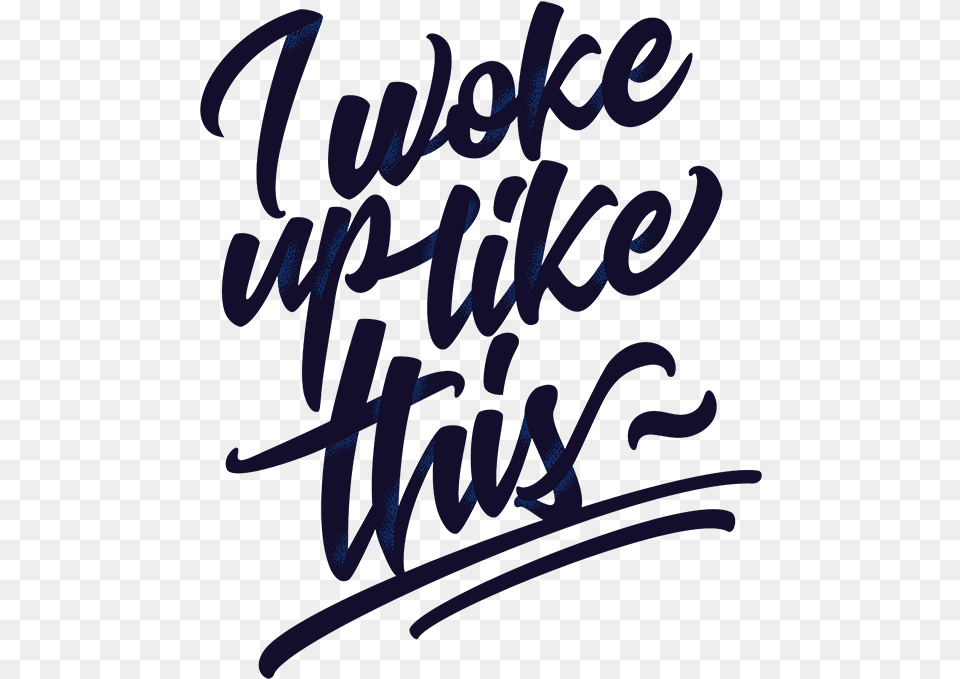 Woke Up Like This Transparent Woke Up Like This, Handwriting, Text, Calligraphy Free Png