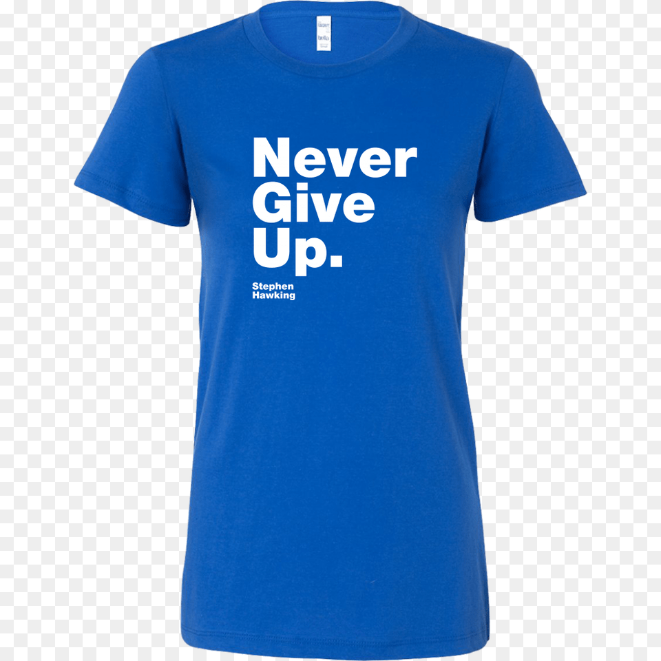 Womens Shirt Never Give Up S Hawking, Clothing, T-shirt Png