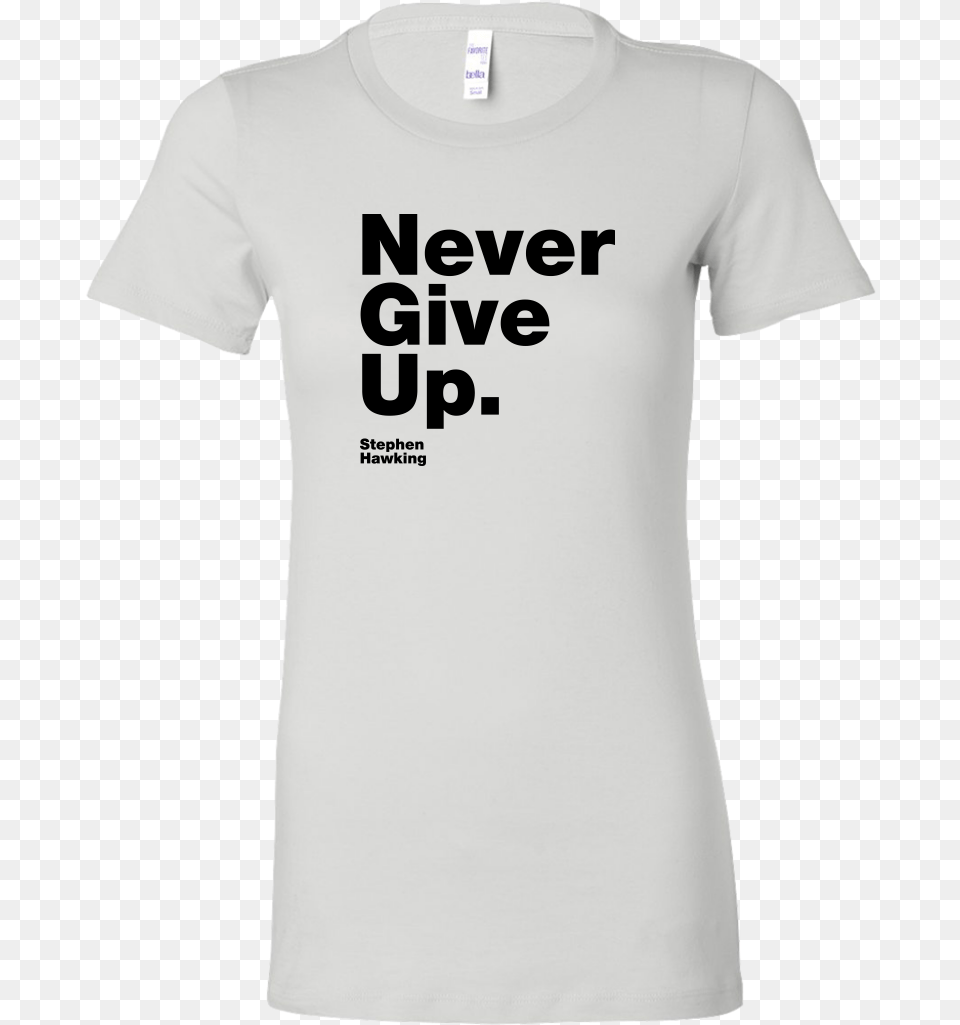Womens Shirt Never Give Up S Hawking Shirts, Clothing, T-shirt Free Png