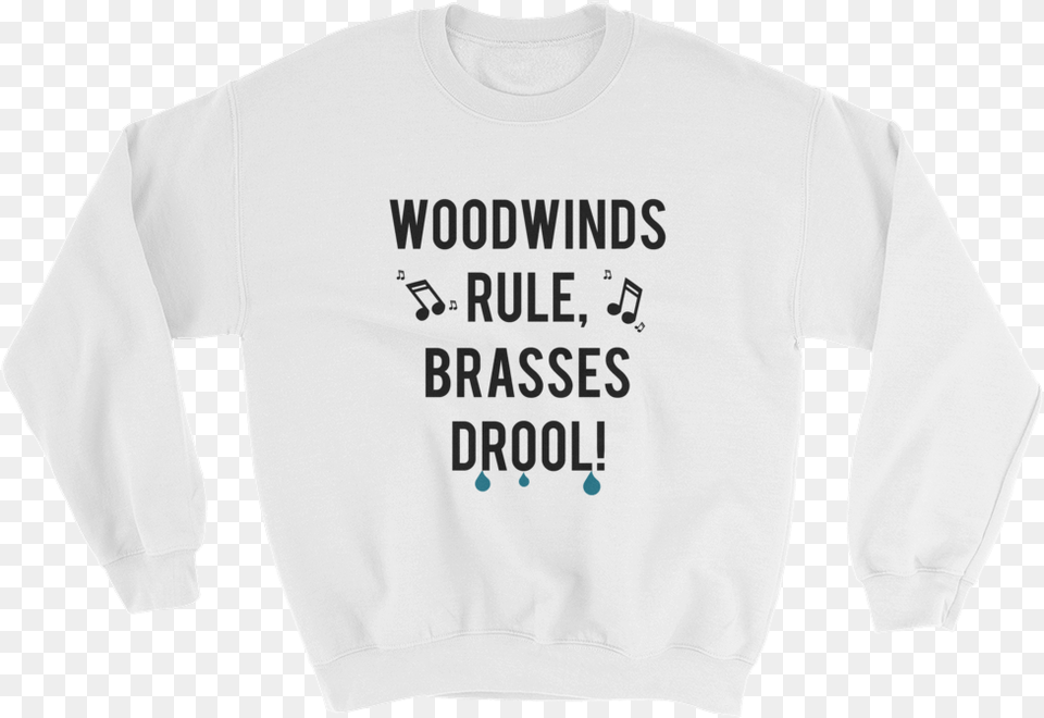 Woodwinds Rule Brasses Drool Sweatshirt Half Your Age Plus Seven, Clothing, Knitwear, Long Sleeve, Sleeve Png