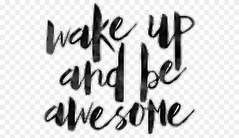 Words Quotes Wakeup Beawesome Avesome Wakeupandbeawesome Calligraphy, Handwriting, Text, Adult, Female Free Transparent Png