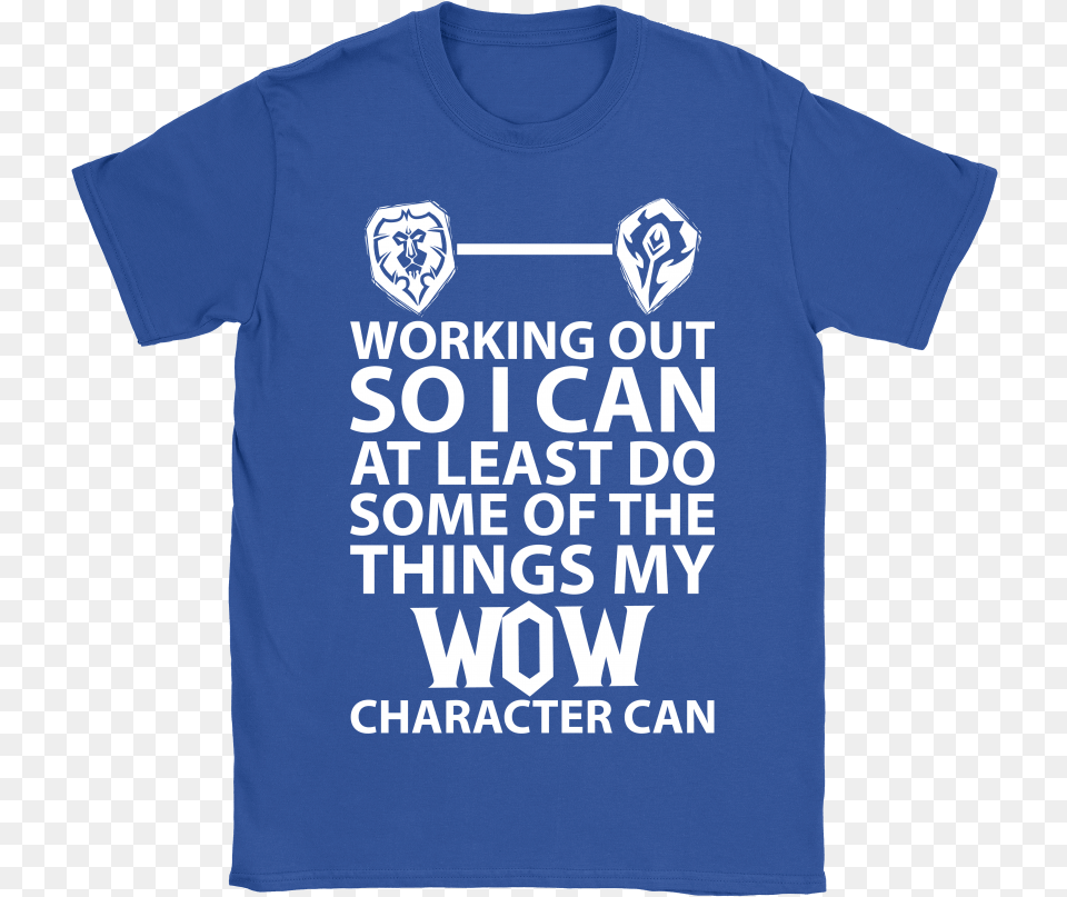 Working Out So I Can Do Things My Wow Character Can Active Shirt, Clothing, T-shirt Free Png Download
