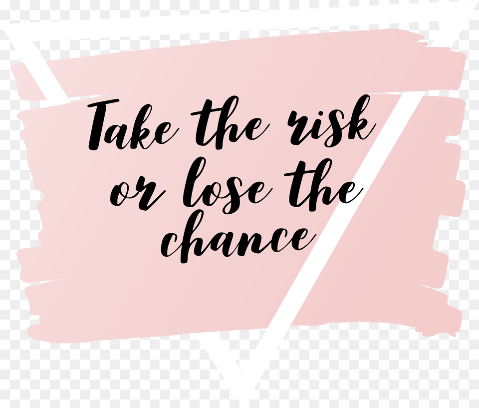 X 5600 1 Take The Risk Or Lose The Chance Quotes, Text, Handwriting Png Image