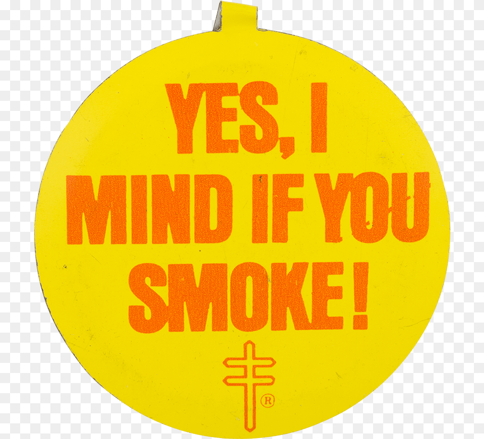 Yes I Mind If You Smoke Cause Button Museum Circle, Symbol Free Png Download