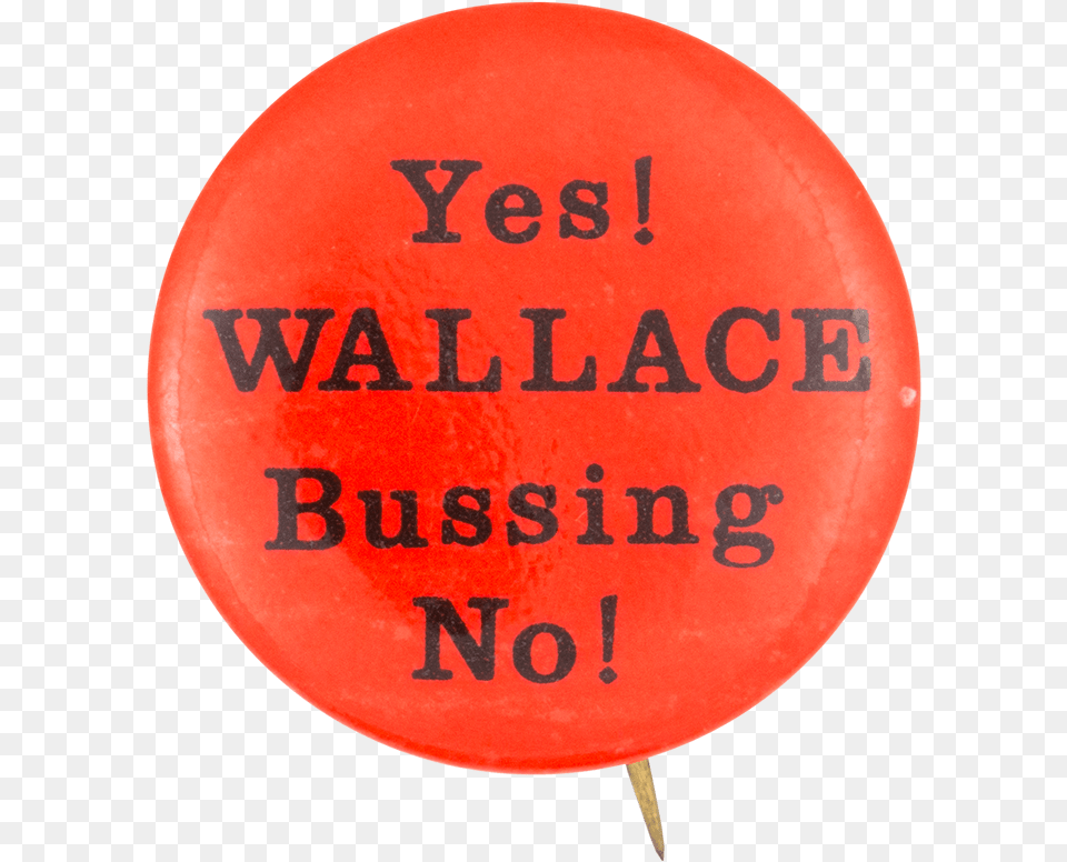 Yes Wallace Bussing No Cause Button Museum Circle, Badge, Logo, Symbol, Balloon Free Png