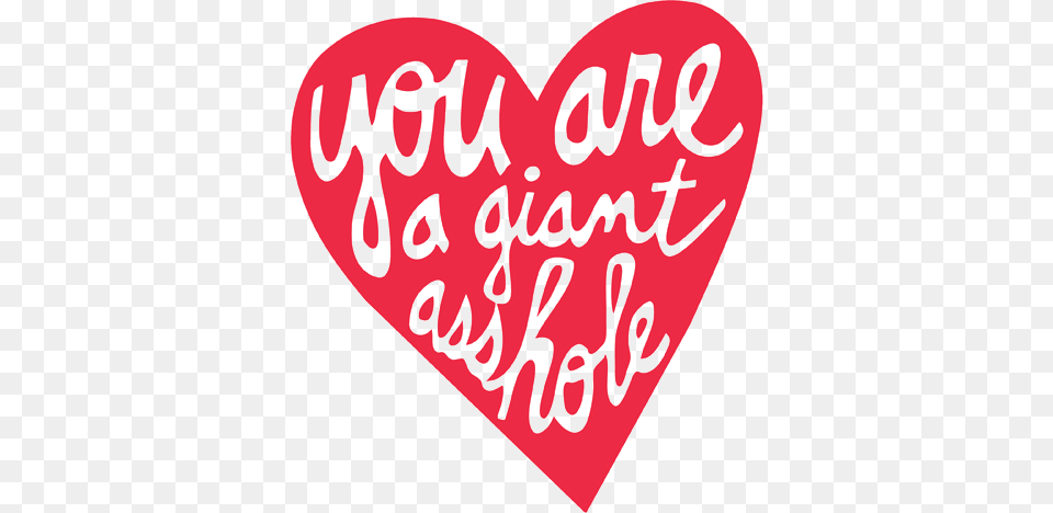You Are A Giant Asshole, Heart, Text Free Png Download