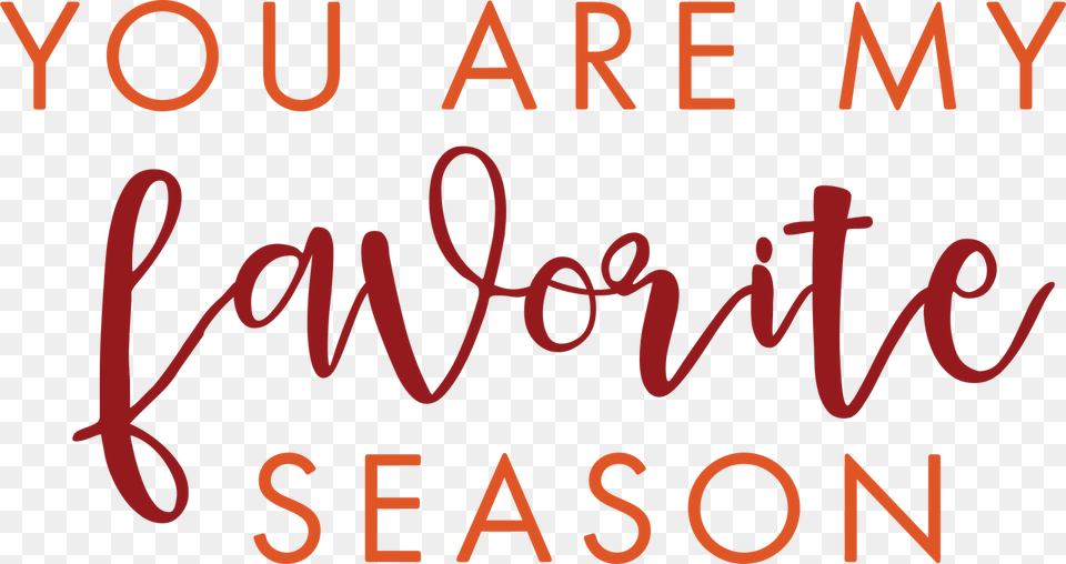 You Are My Favorite Season Svg Cut File Calligraphy, Text, Alphabet Free Png Download