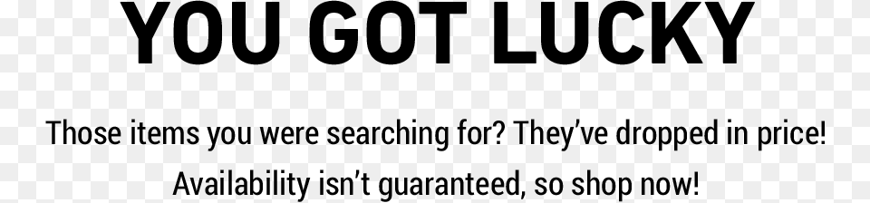 You Got Lucky Those Items You Were Searching For They39ve Black And White, Gray Free Png Download