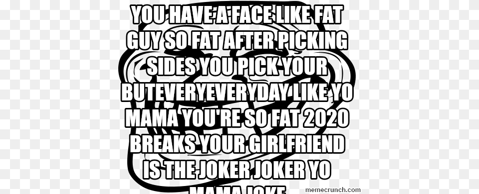 You Have A Face Like Fat Guy So Fat After Picking Sides Maternal Insult, Letter, Text, Scoreboard, Advertisement Png Image
