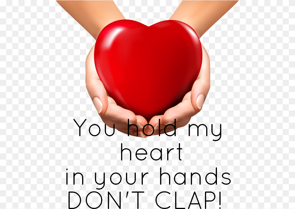 You Hold Myheartin Your Handsdon T Clap You Have My Heart In Your Hands Don T Clap, Baby, Person, Symbol Free Png Download