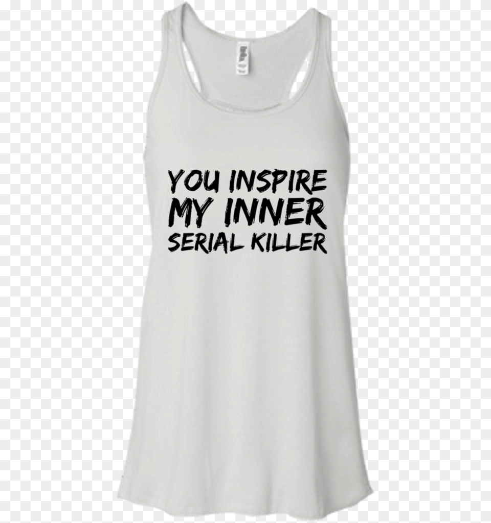 You Inspire My Inner Serial Killer Flowy Racerback Active Tank, Clothing, Tank Top, Shirt Free Transparent Png