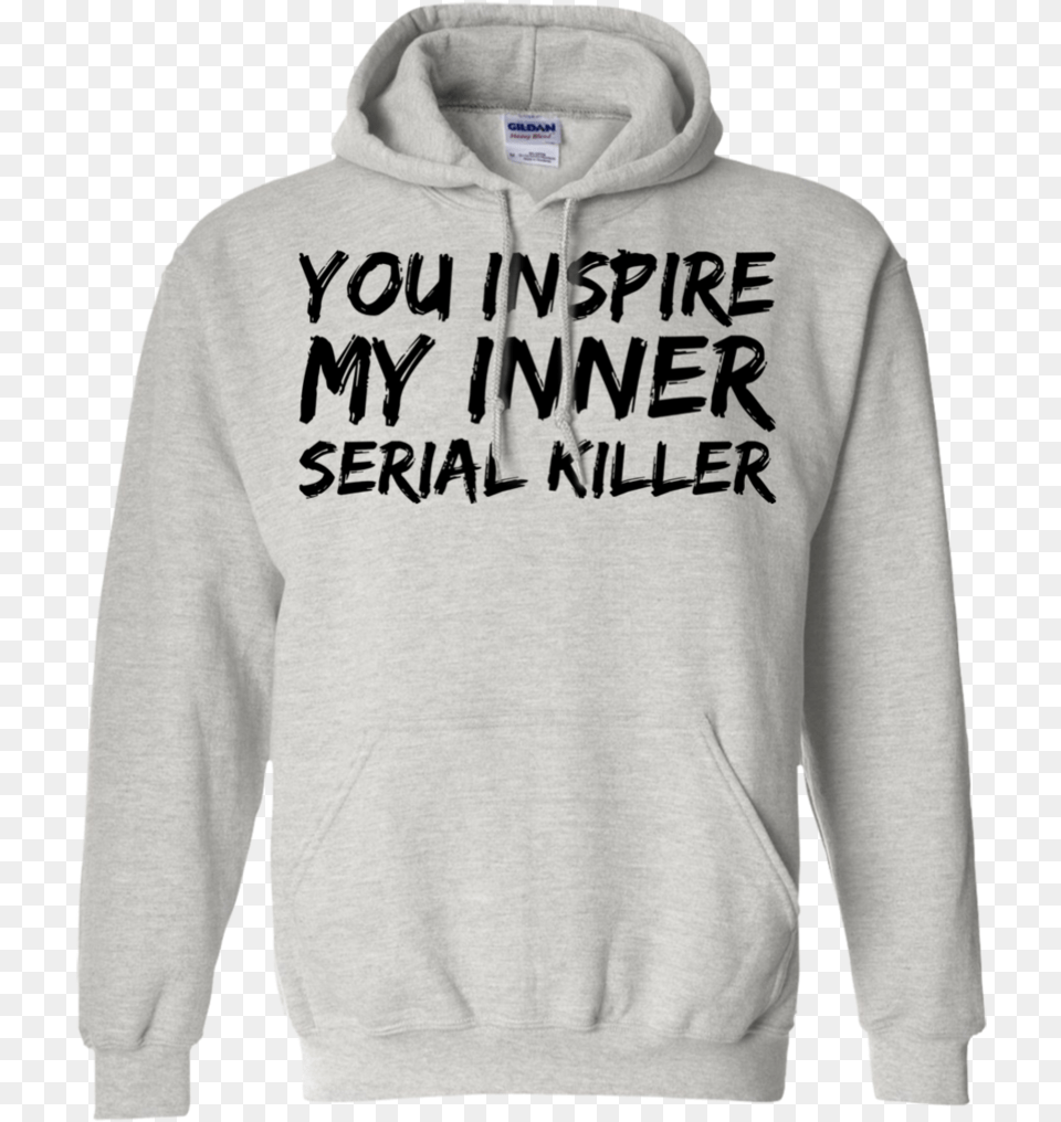You Inspire My Inner Serial Killer Hoodie Hoodie, Clothing, Knitwear, Sweater, Sweatshirt Png
