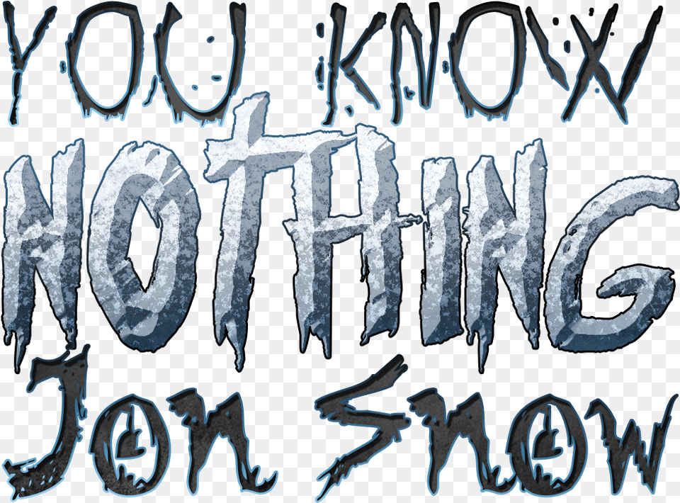 You Know Nothing Jon Snow Game Of Thrones Quote, Text, Handwriting, Ice Free Png Download