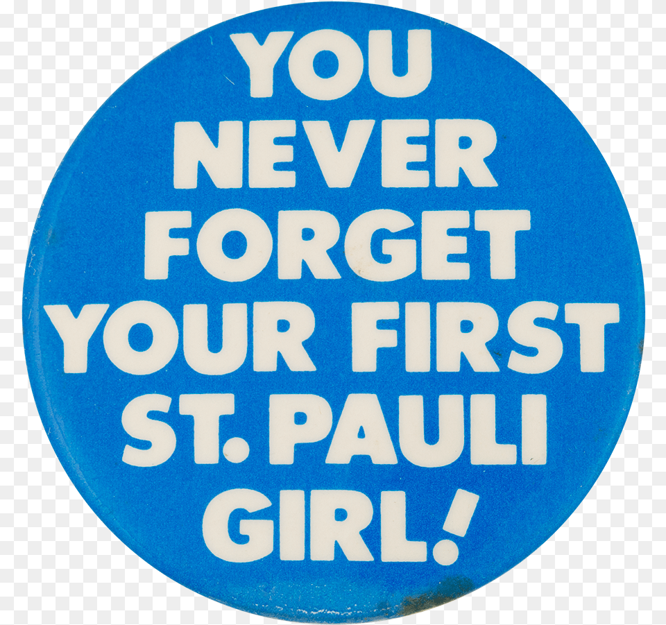 You Never Forget Your First Beer Button Museum Circle, Badge, Logo, Symbol Free Png Download