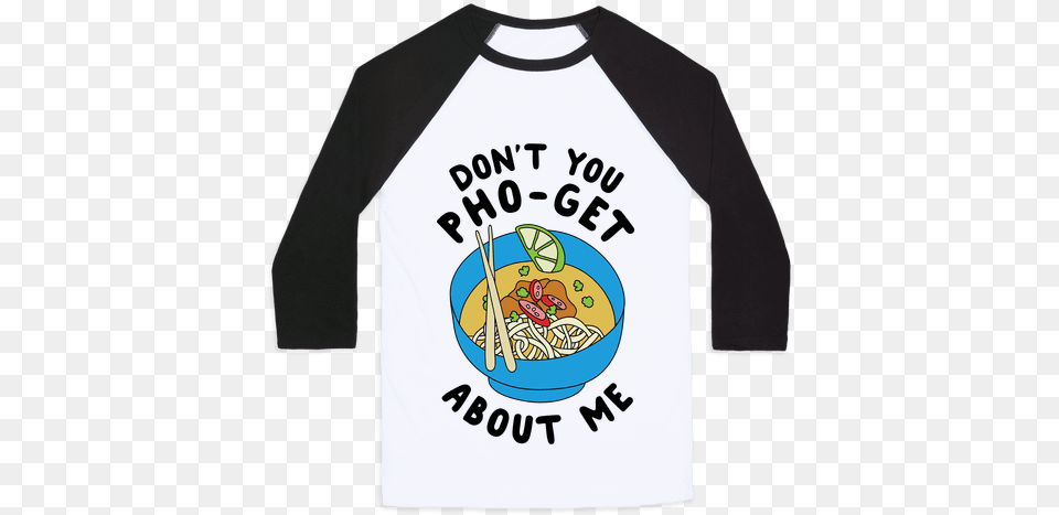 You Pho Get About Me Lets Get Phocked Up, Clothing, Long Sleeve, Shirt, Sleeve Png Image
