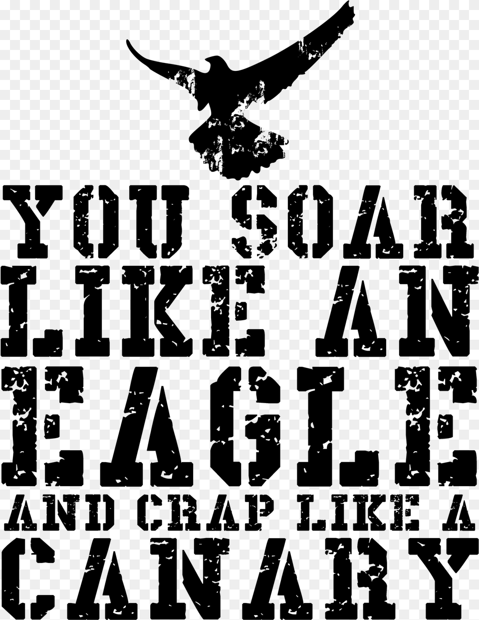 You Soar Like An Eagle And Crap Like A Canary, Gray Free Png Download