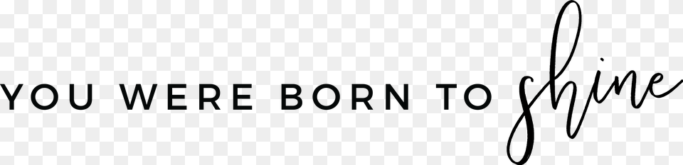 You Were Born To Shine, Text Free Png Download