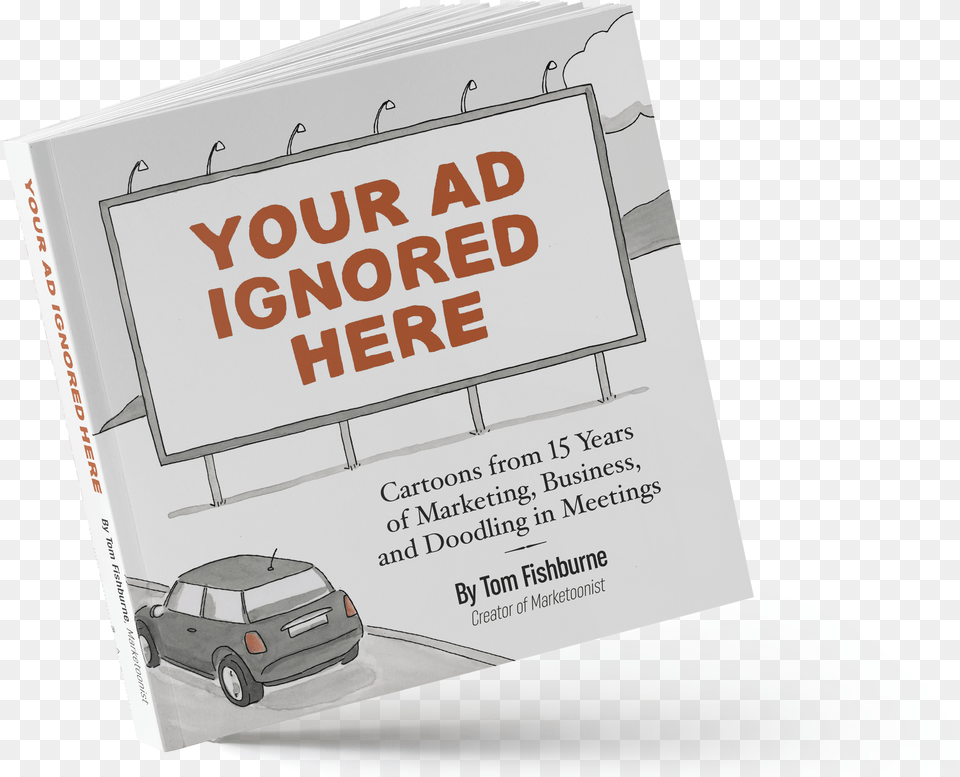 Your Ad Ignored Here Your Ad Ignored Here By Tom Fishburne, Advertisement, Poster, Car, Transportation Free Png
