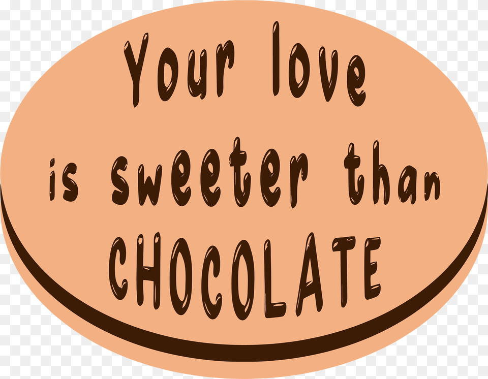 Your Love Is Sweeter Than Chocolate Example Image Calligraphy, Oval, Text, Disk Free Png Download