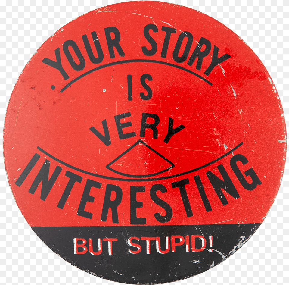 Your Story Is Very Interesting Social Lubricator Button Circle, Badge, Logo, Sticker, Symbol Png